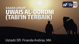 Uwais Al-Qoroni (Tabi'in Terbaik) - Ustadz Dr. Firanda Andirja M.A.