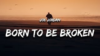 Joe Jordan - Born To Be Broken (Lyrics)