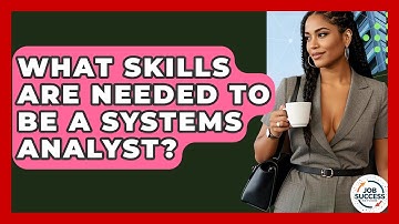 What Skills Are Needed To Be A Systems Analyst? - Job Success Network