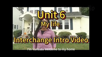 My life --Unit 6--Interchange Intro Video