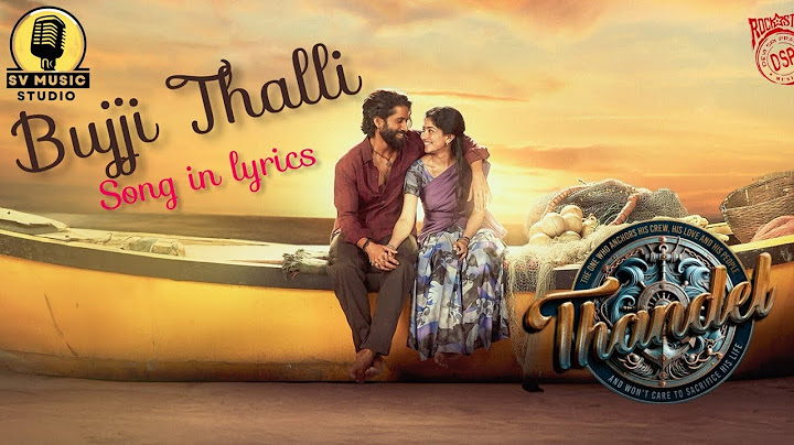 Bujji Thalli Lyrical | Thandel |Naga Chaitanya;Sai Pallavi | Javed Ali | Shri Mani |Devi Sri Prasad