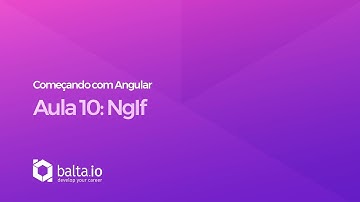 Curso Começando com Angular - Aula 10: ngIf | por André Baltieri - balta.io