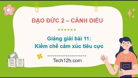 Giảng bài 11: Kiềm chế cảm xúc tiêu cực | Bài giảng đạo đức 2 cánh diều
