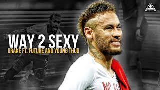 Neymar Jr • Way 2 Sexy - Drake ft. Future and Young Thug • Skills & Goals |HD