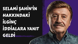 Selami Şahin Hakkındaki İlginç İddialara Yanıt Verdi.