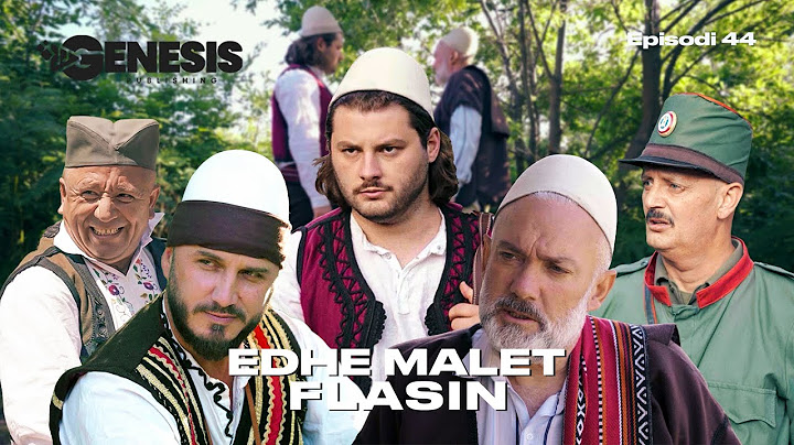 EDHE MALET FLASIN - Episodi 44 (Histori Shqiptare)