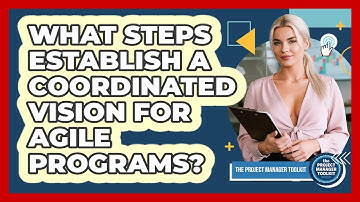 What Steps Establish A Coordinated Vision For Agile Programs?