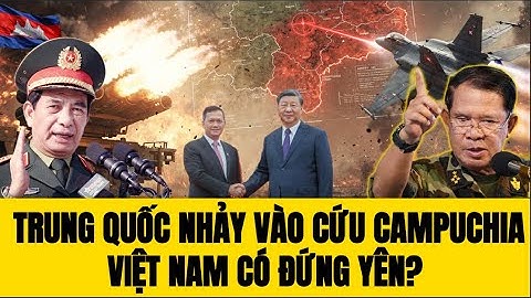 🔴Căng Thẳng: Thái Lan Tràn Sang Lãnh Thổ Campuchia, Trung Quốc Nhảy Vào - Việt Nam Có Đứng Yên?
