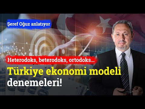 Heterodoks,Beterodoks,Yeterodoks,Ortodoks,Hederodoks… Türkiye Ekonomi Modeli Denemeleri | Şeref Oğuz