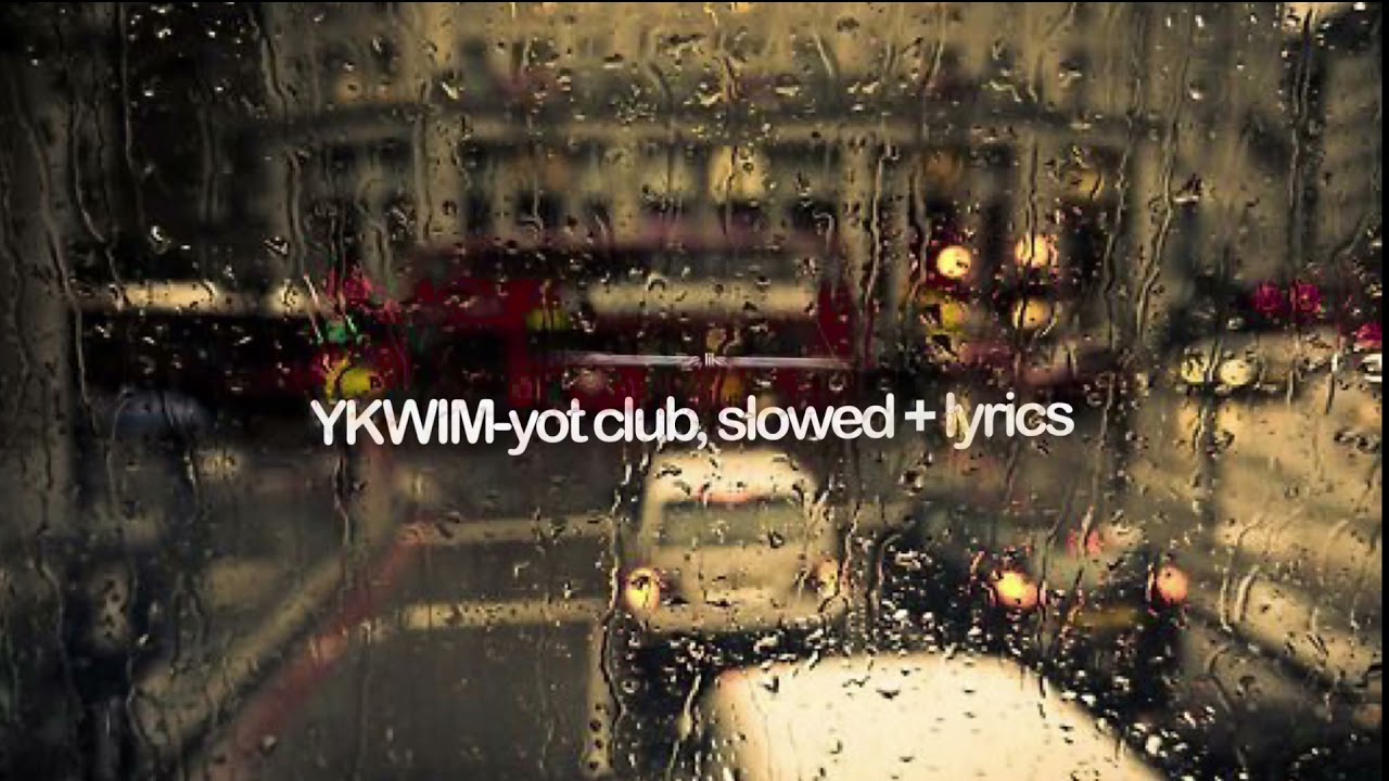 YKWIM -Yot Club ( Slowed + Lyrics ) 💞💞