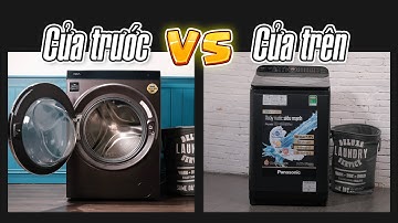 Chọn máy giặt cửa trước hay cửa trên