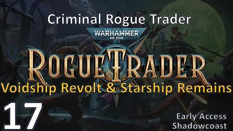 [RT 17] Voidship Revolt & Starship Remains!  EA Warhammer 40K Rogue Trader Campaign