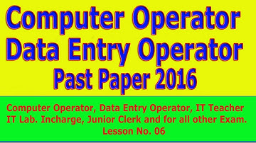 Computer Operator / Data Entry Operator / IT teacher / IT Lab. Incharge  past paper: Lesson No. 06