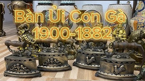 🔴🔴 Bàn Ủi Con Gà 1900 - Bàn Ủi Con Gà 1882 - Tượng Đồng Xưa - Tượng Đồng Cũ. Tối 17/7 #đồcổcầnthơ