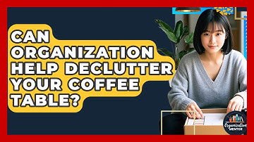 Can Organization Help Declutter Your Coffee Table? - Your Organization Mentor