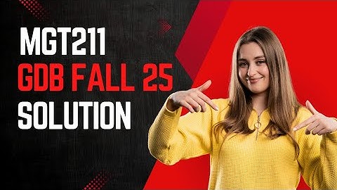 MGT211 GDB Solution fall 2025 I Solution file