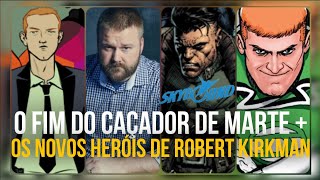 O Fim Do Caçador De Marte Absolute + Novos Herois De Robert Kirkman E Mais