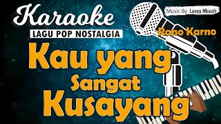 Karaoke KAU YANG SANGAT KUSAYANG - Rano Karno // Music By Lanno Mbauth