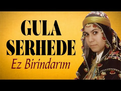 Gula Serhede - Ez Birindarım