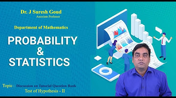Discussion on Tutorial Question Bank - Test of Hypothesis - II by Dr. J Suresh Goud
