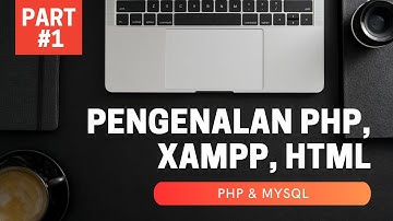 PART #1 PHP-MYSQL: Pengenalan Xampp, PHP, HTML dan Membuat Project Awal Web Programming
