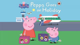 Peppa Goes on Holiday Book Read Aloud