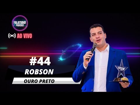 #44 FALATUDO! PODCAST - ROBSON OURO PRETO