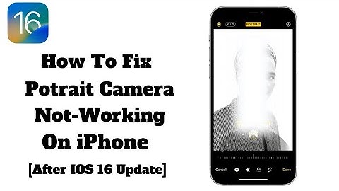 Fix Portrait Camera Not Working On iPhone After iOS 16 update - How To Fix iPhone Camera Problem
