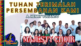 TUHAN TERIMALAH PERSEMBAHAN KAMI (A. Henry Yulianto) || Majesty Choir