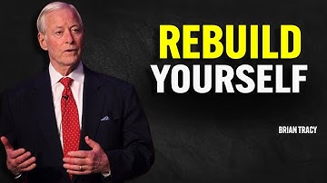 REBUILD YOURSELF | Brian Tracy Motivational Speech