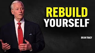 REBUILD YOURSELF | Brian Tracy Motivational Speech