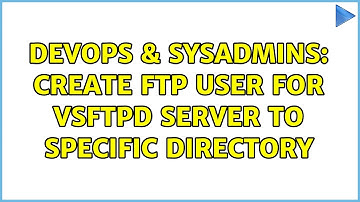 DevOps & SysAdmins: create ftp user for vsftpd server to specific directory