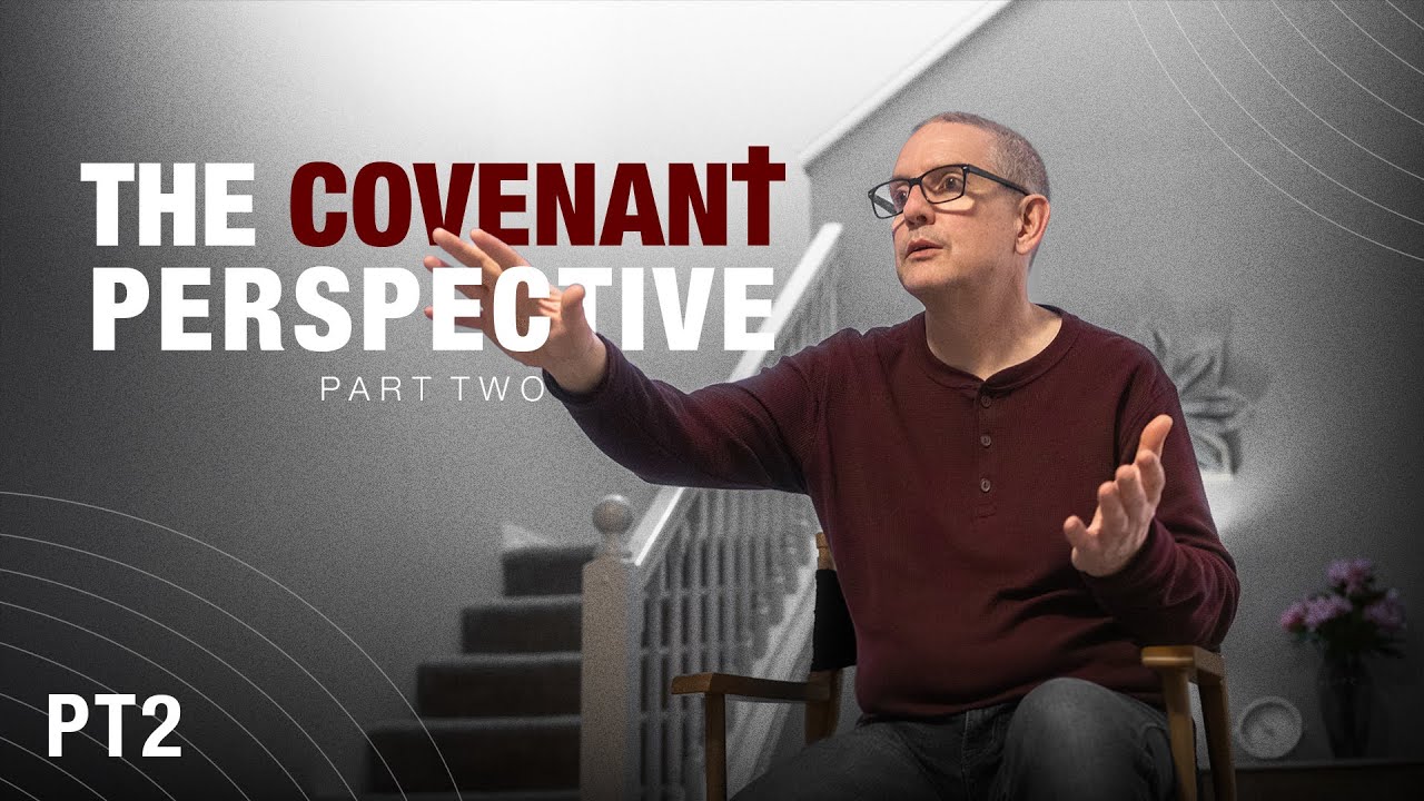 The Covenant Perspective │ Part 2 - YouTube