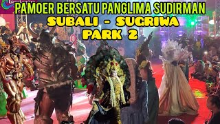 PERFOM PAMOER BERSATU PANGLIMA SUDIRMAN - MOERCOYO || SUBALI SUGRIWA PASUKAN TERBANYAK PARK 2 🎥