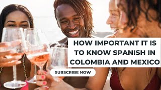 How important it is to know Spanish in Colombia and Mexico? - Is knowing Spanish essential?