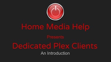 Introduction to Dedicated Plex Clients