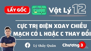 Cực Trị Điện Xoay Chiều_Mạch Điện Có L Hoặc C Thay Đổi II Lý Thầy Quân #lythayquan #thayvuhoangquan