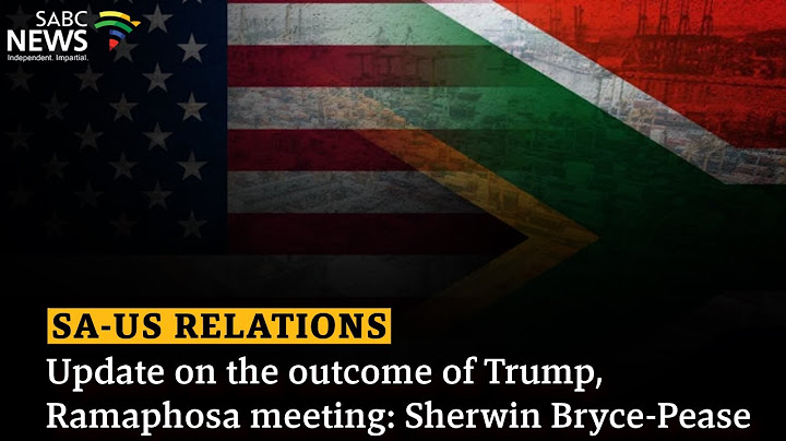 SA-US Relations | Update on the outcome of Trump, Ramaphosa meeting: Sherwin Bryce-Pease