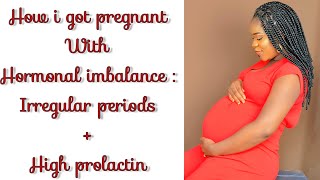 HOW I GOT PREGNANT WITH HORMONAL IMBALANCE |PCOS|IRREGULAR PERIOD|HIGH PROLACTIN