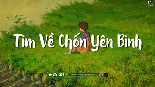 Nhiều Khi Ta Muốn Tìm Về Chốn Yên Bình | Sầu Tương Tư, Ai Chung Tình Được Mãi | Nhạc Lofi Chill 2023