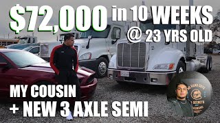 Meet My Cousin |$72,000 in 10 Weeks| New 3 Axle Semi-Truck