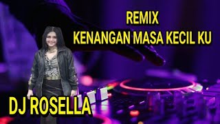 Kenangan Masa Kecilku - DJ ROSELLA ON THE MIX