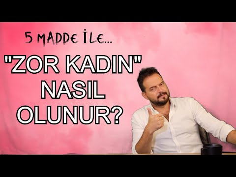 ZOR KADIN NASIL OLUNUR? 5 MADDE İLE ERKEKLERİN BAZEN KORKTUĞU BAZEN PEŞİNDE KOŞTUĞU ZOR KADIN OLUN!