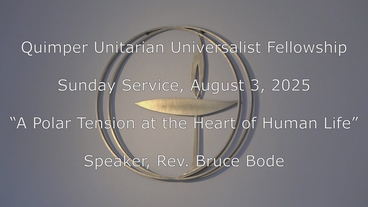 QUUF Sunday Service August 3, 2025 “A Polar Tension at the Heart of ...