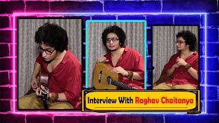 Interview With Raghav Chaitanya