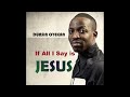 Dunsin Oyekan- If All I Say is Jesus, that