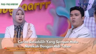 Cerita Salsabilih Yang Sempat Malu Menikah Dengan Aldi Taher | PAGI PAGI AMBYAR (18/04/24) P2