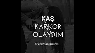Kaş Ki Kar Olardim Kor Olardim 