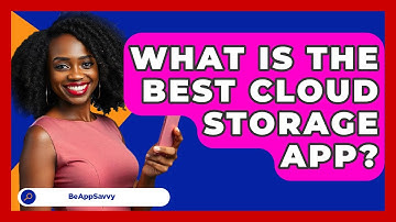 What Is The Best Cloud Storage App? - Be App Savvy