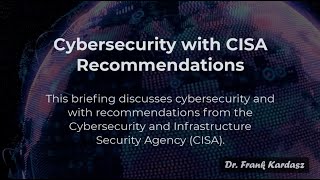 Cybersecurity with CISA recommendations 2min30sec - Dr. Frank Kardasz